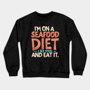 I’m on a seafood diet. I see food, and i eat it, fun seafood Crewneck Sweatshirt